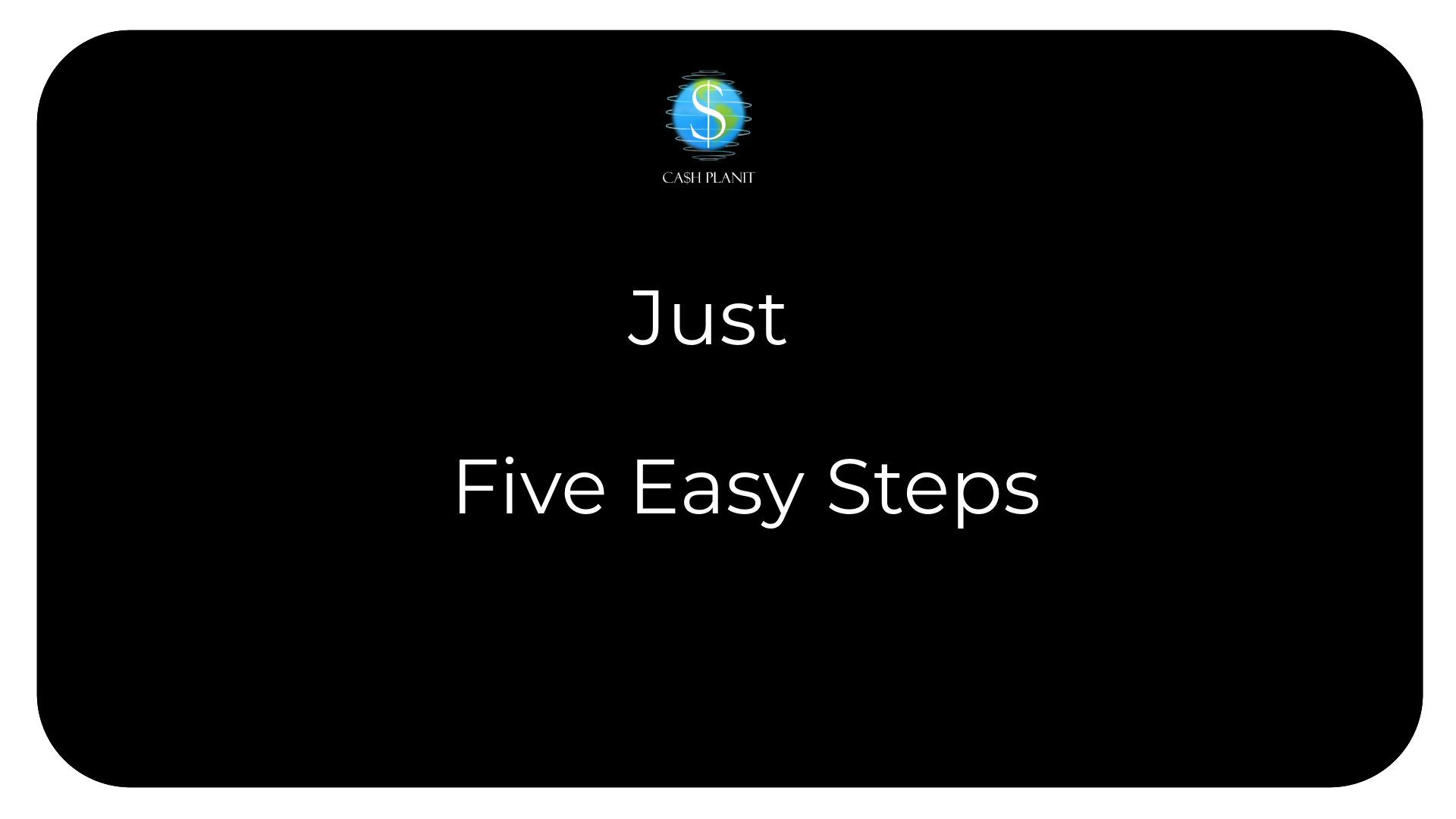 Just Five Easy Steps